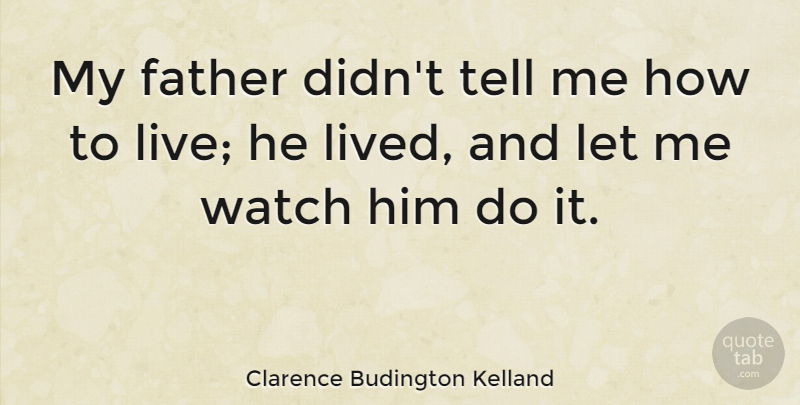 Clarence Budington Kelland Quote About Fathers Day, Dad, Parenting: My Father Didnt Tell Me...