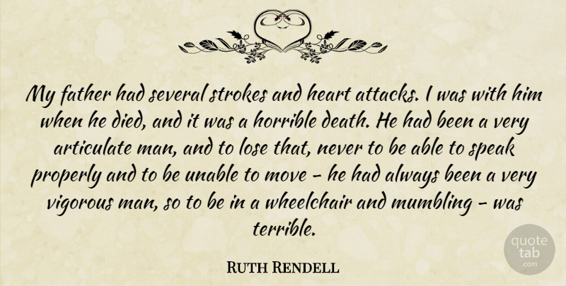 Ruth Rendell Quote About Articulate, Death, Horrible, Lose, Move: My Father Had Several Strokes...