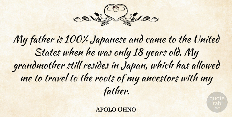 Apolo Ohno Quote About Father, Grandmother, Japan: My Father Is 100 Japanese...