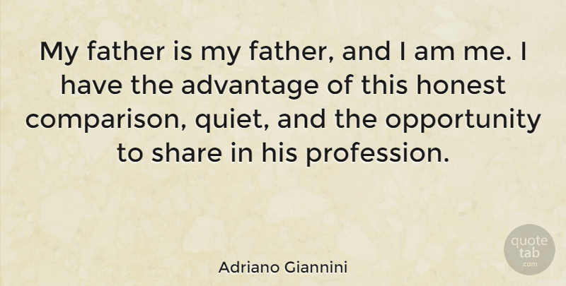 Adriano Giannini Quote About Advantage, Honest, Opportunity, Share: My Father Is My Father...