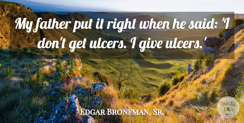 Edgar Bronfman, Sr. Quote About undefined: My Father Put It Right...