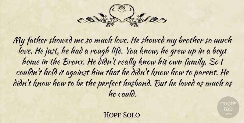 Hope Solo Quote About Brother, Husband, Father: My Father Showed Me So...