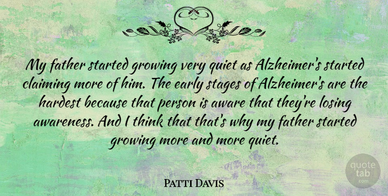 Patti Davis Quote About Father, Thinking, Alzheimers: My Father Started Growing Very...
