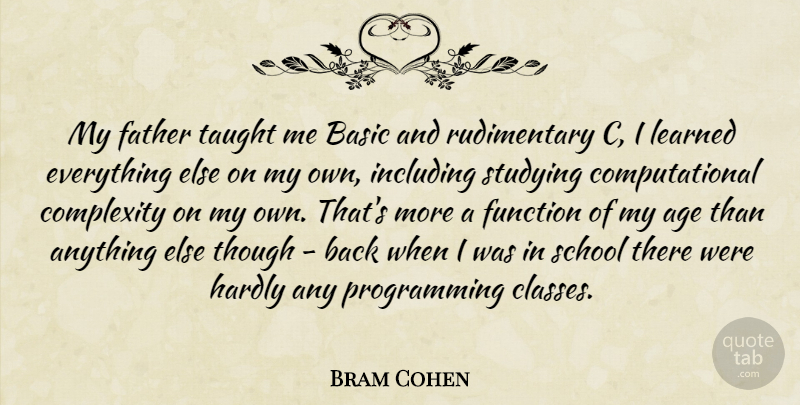 Bram Cohen Quote About Father, School, Class: My Father Taught Me Basic...