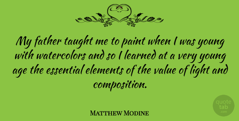 Matthew Modine Quote About Father, Light, Age: My Father Taught Me To...