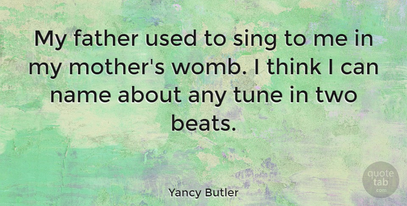 Yancy Butler Quote About Mother, Father, Hypocrite: My Father Used To Sing...