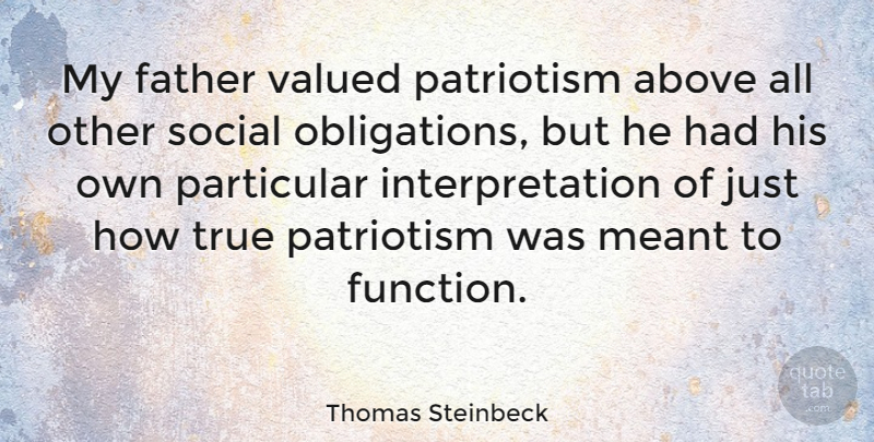 Thomas Steinbeck Quote About Father, Social, Interpretation: My Father Valued Patriotism Above...