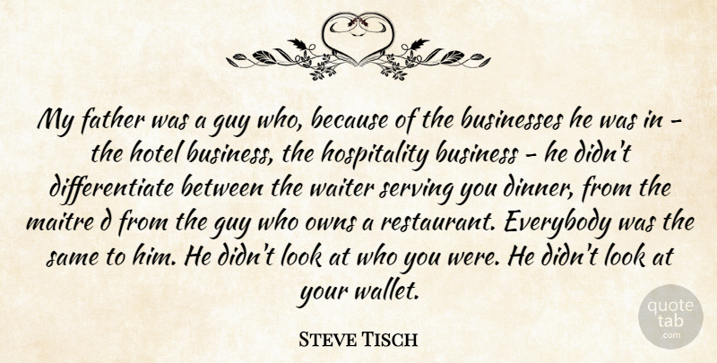 Steve Tisch Quote About Father, Guy, Looks: My Father Was A Guy...