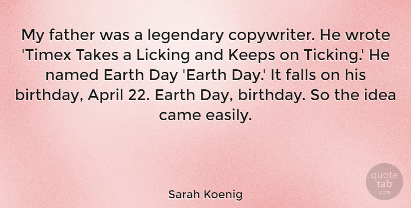 Sarah Koenig Quote About April, Birthday, Came, Falls, Keeps: My Father Was A Legendary...