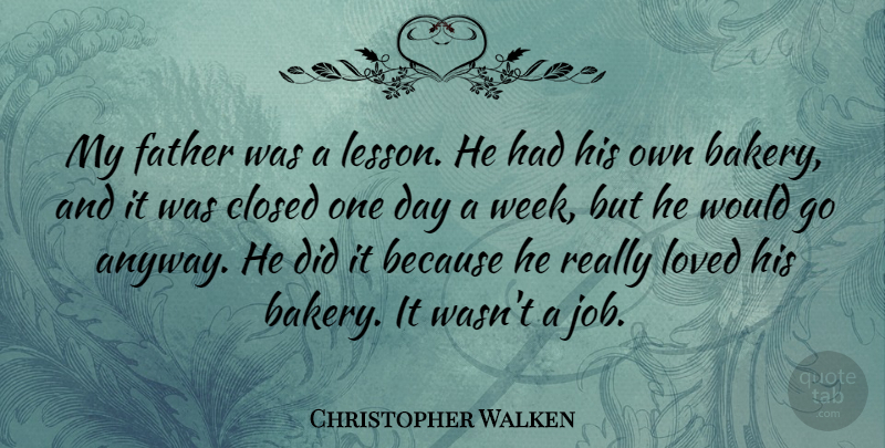 Christopher Walken Quote About Jobs, Dad, Father: My Father Was A Lesson...