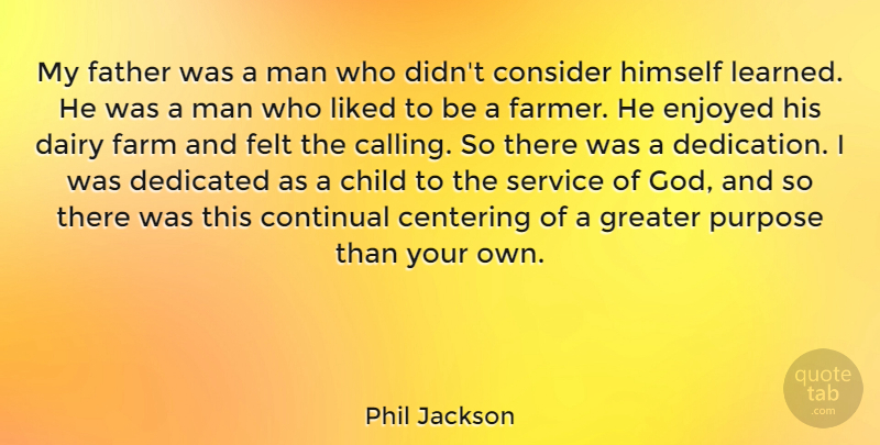 Phil Jackson Quote About Child, Consider, Dairy, Dedicated, Enjoyed: My Father Was A Man...