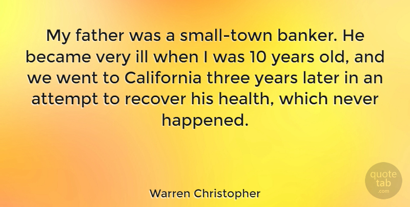 Warren Christopher Quote About Father, Years, California: My Father Was A Small...