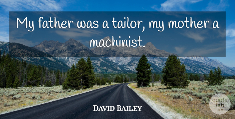 David Bailey Quote About undefined: My Father Was A Tailor...