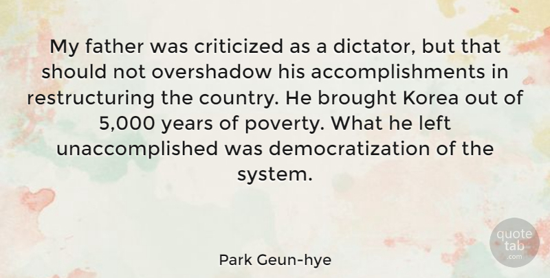 Park Geun-hye Quote About Brought, Criticized, Korea, Left: My Father Was Criticized As...