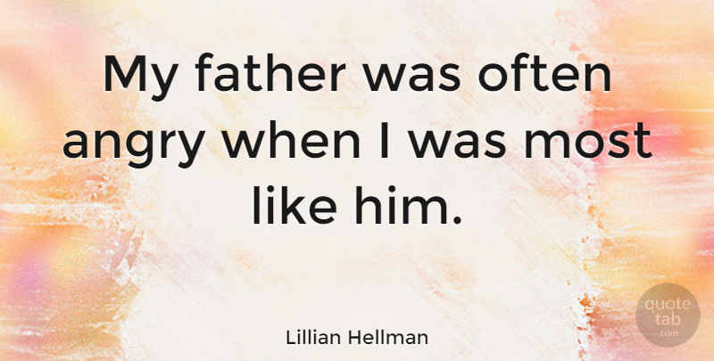 Lillian Hellman Quote About Fathers Day, Father, Anger: My Father Was Often Angry...