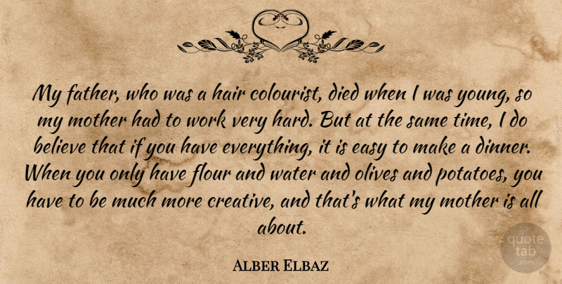 Alber Elbaz Quote About Believe, Died, Easy, Hair, Mother: My Father Who Was A...