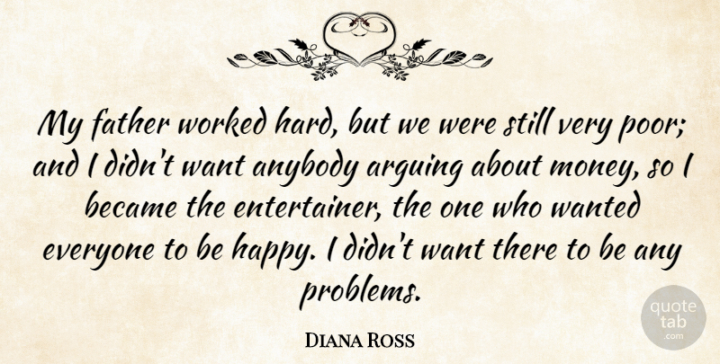 Diana Ross Quote About Father, Want, Arguing: My Father Worked Hard But...