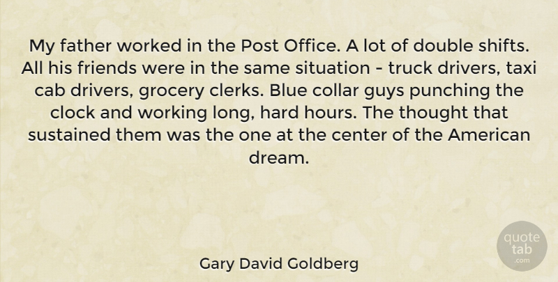 Gary David Goldberg Quote About Cab, Center, Clock, Collar, Double: My Father Worked In The...