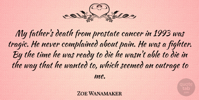 Zoe Wanamaker Quote About Pain, Cancer, Father: My Fathers Death From Prostate...