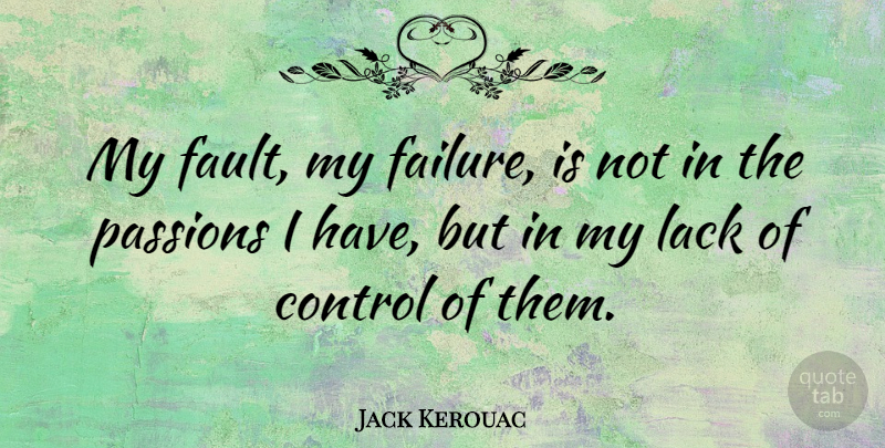 Jack Kerouac Quote About Wisdom, Failure, Passion: My Fault My Failure Is...