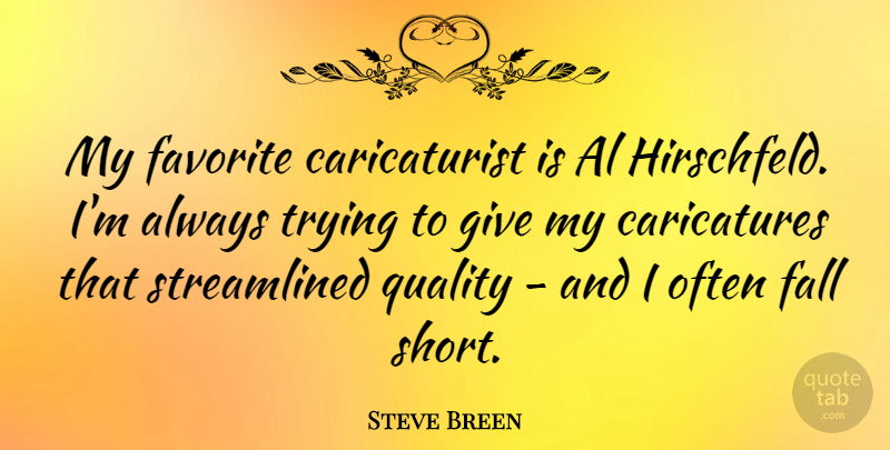 Steve Breen Quote About Favorite, Trying: My Favorite Caricaturist Is Al...