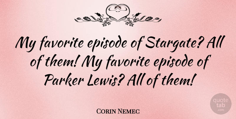 Corin Nemec Quote About My Favorite, Episodes: My Favorite Episode Of Stargate...