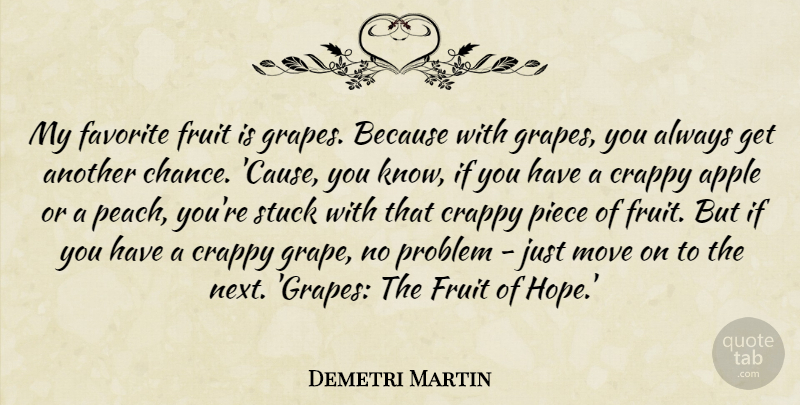 Demetri Martin Quote About Funny, Im Sorry, Moving: My Favorite Fruit Is Grapes...