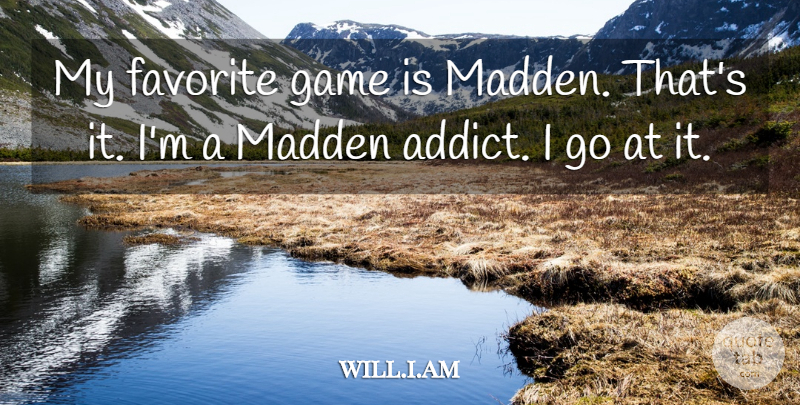 will.i.am Quote About undefined: My Favorite Game Is Madden...