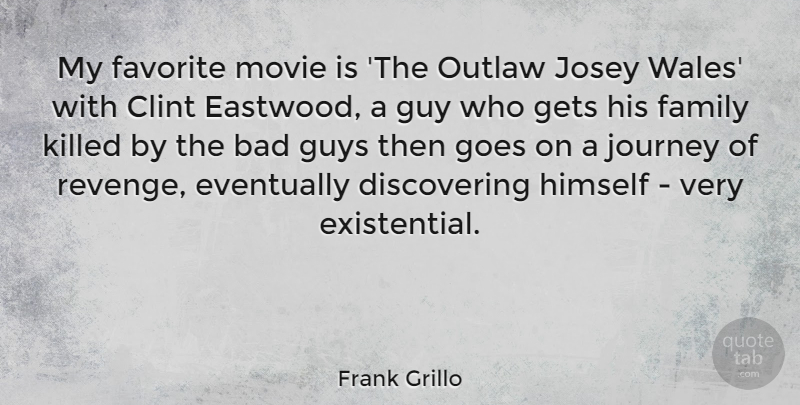 Frank Grillo Quote About Bad, Clint, Eventually, Family, Favorite: My Favorite Movie Is The...