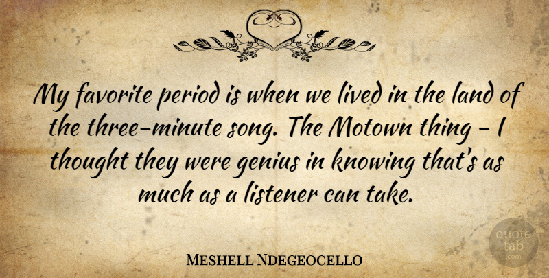 Meshell Ndegeocello Quote About Song, Land, Knowing: My Favorite Period Is When...