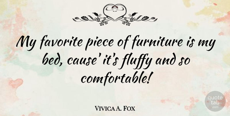 Vivica A. Fox Quote About Fluffy, Furniture, Piece: My Favorite Piece Of Furniture...
