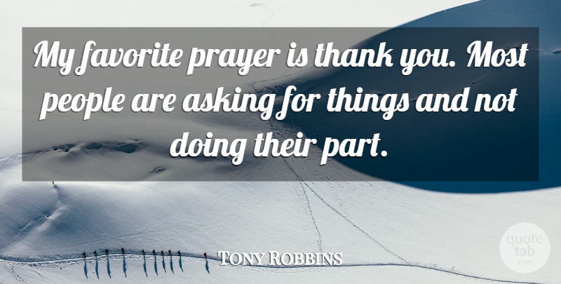 Tony Robbins Quote About Prayer, People, My Favorite: My Favorite Prayer Is Thank...