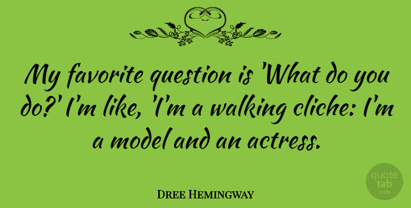 Dree Hemingway Quote About Actresses, Cliche, My Favorite: My Favorite Question Is What...