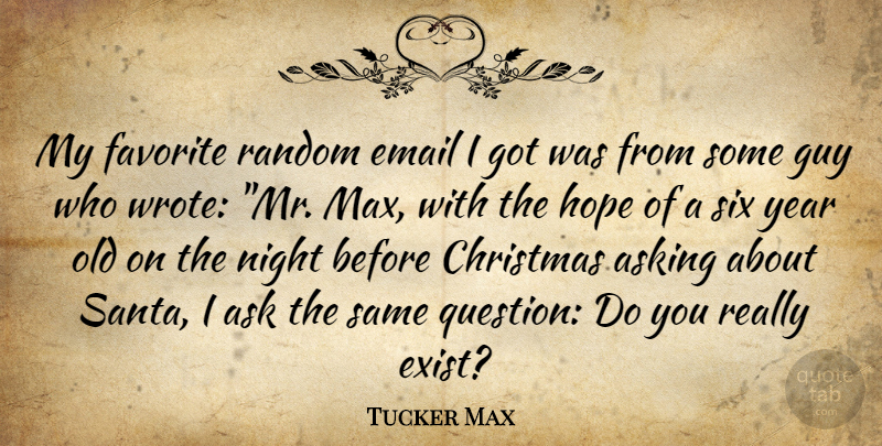 Tucker Max Quote About Night, Years, Guy: My Favorite Random Email I...