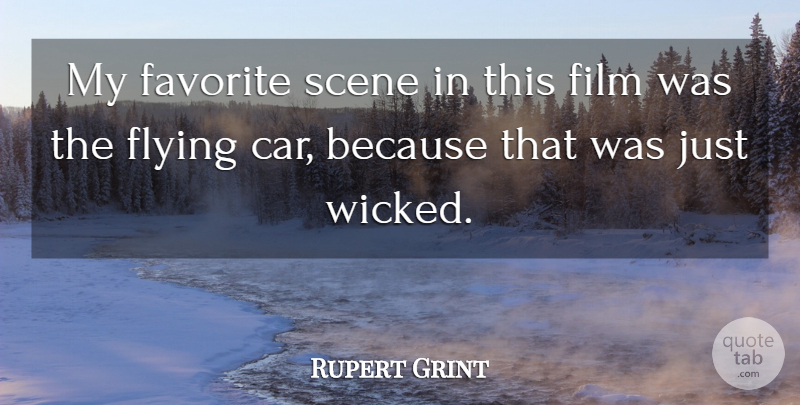 Rupert Grint Quote About Flying Cars, Wicked, Film: My Favorite Scene In This...