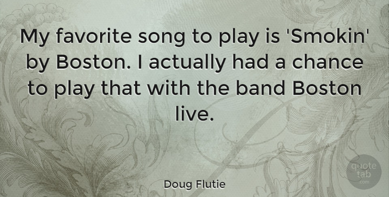Doug Flutie Quote About Band, Chance, Favorite: My Favorite Song To Play...