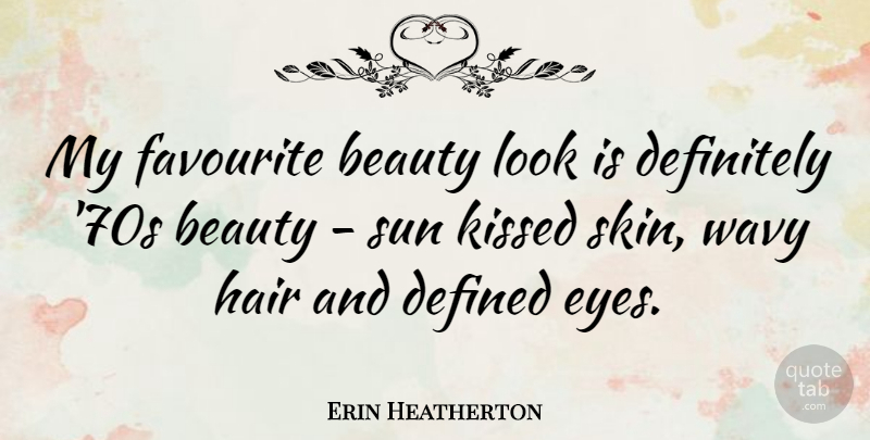 Erin Heatherton Quote About Eye, Hair, Skins: My Favourite Beauty Look Is...