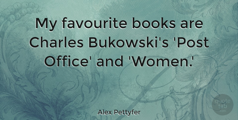 Alex Pettyfer Quote About Charles, Favourite, Women: My Favourite Books Are Charles...