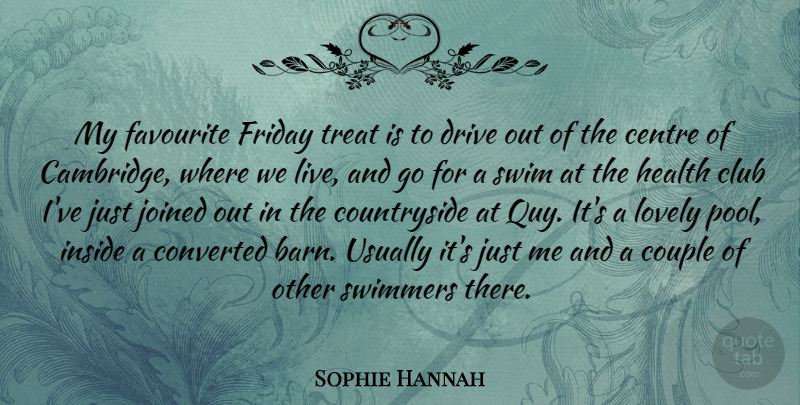 Sophie Hannah Quote About Centre, Club, Converted, Couple, Favourite: My Favourite Friday Treat Is...