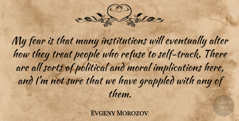 Evgeny Morozov Quote About Self, Track, People: My Fear Is That Many...