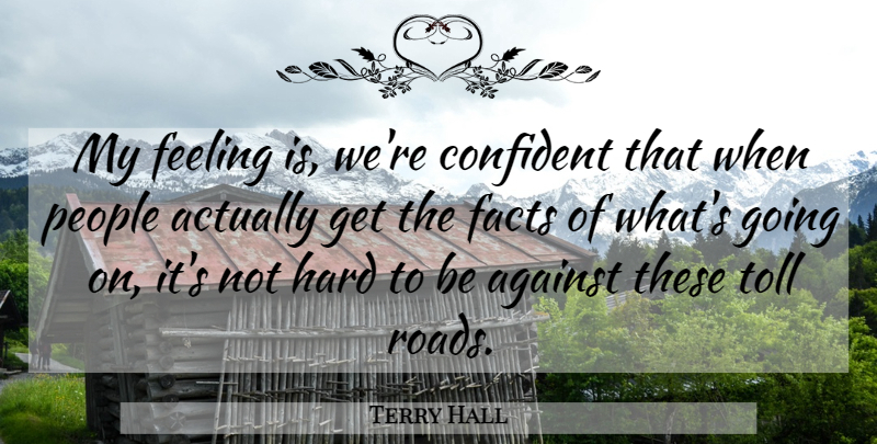 Terry Hall Quote About Against, Confident, Facts, Feeling, Hard: My Feeling Is Were Confident...