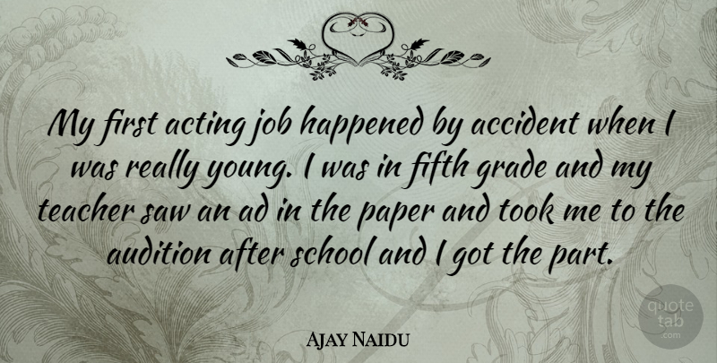 Ajay Naidu Quote About Teacher, Jobs, School: My First Acting Job Happened...