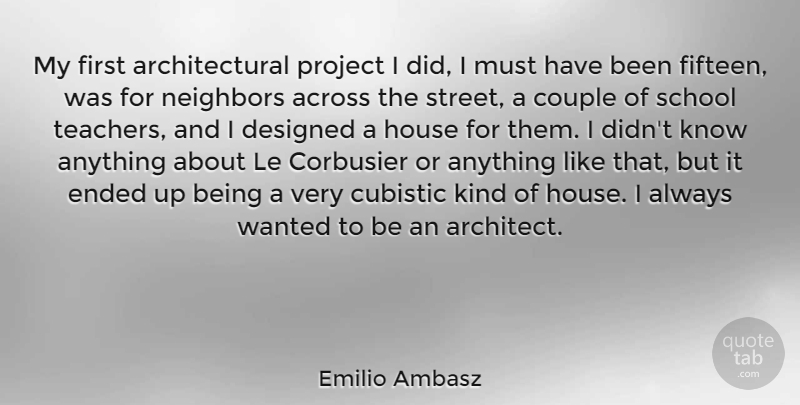 Emilio Ambasz Quote About Across, Couple, Designed, Ended, Neighbors: My First Architectural Project I...