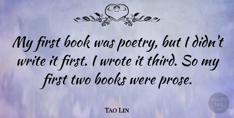 Tao Lin Quote About Poetry, Wrote: My First Book Was Poetry...