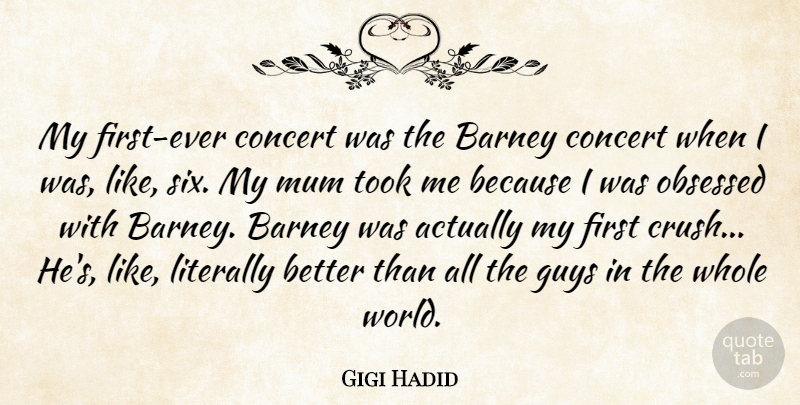 Gigi Hadid Quote About Barney, Literally, Mum, Obsessed, Took: My First Ever Concert Was...