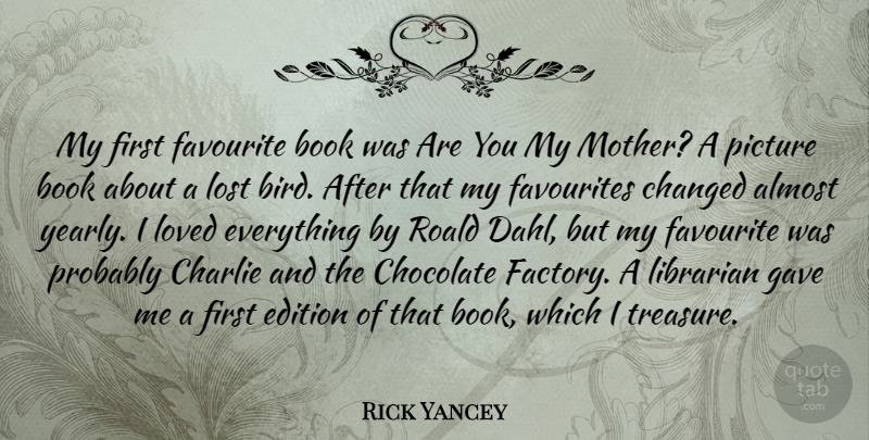 Rick Yancey Quote About Mother, Book, Bird: My First Favourite Book Was...