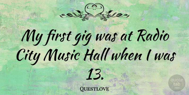 Questlove Quote About Cities, Radio, Gigs: My First Gig Was At...