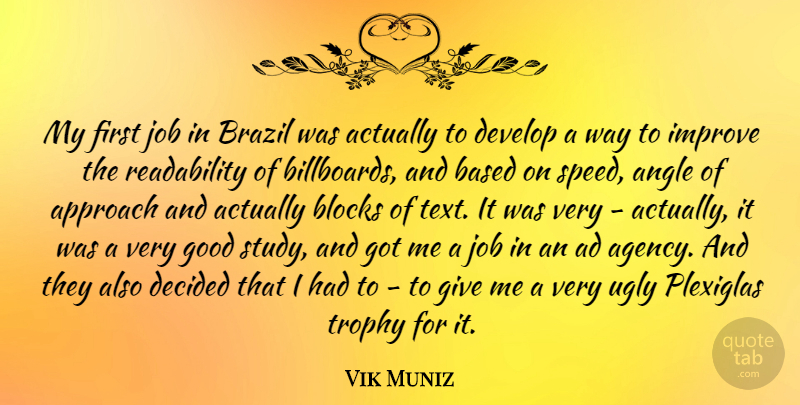 Vik Muniz Quote About Ad, Angle, Approach, Based, Blocks: My First Job In Brazil...