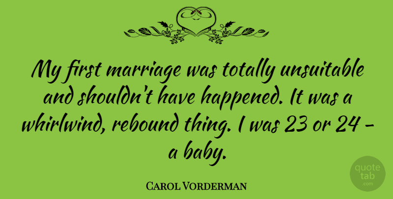 Carol Vorderman Quote About Baby, Firsts, Rebound: My First Marriage Was Totally...