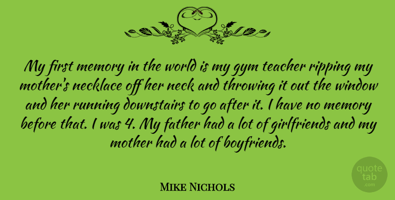 Mike Nichols Quote About Gym, Memory, Necklace, Ripping, Running: My First Memory In The...